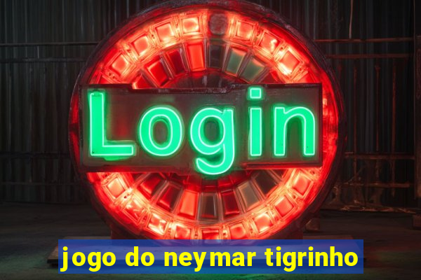 jogo do neymar tigrinho