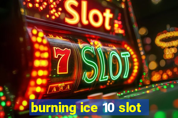 burning ice 10 slot