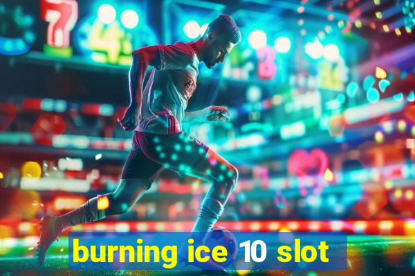 burning ice 10 slot