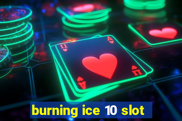 burning ice 10 slot