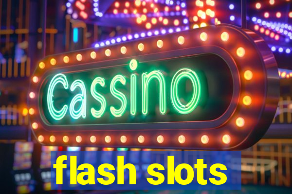 flash slots