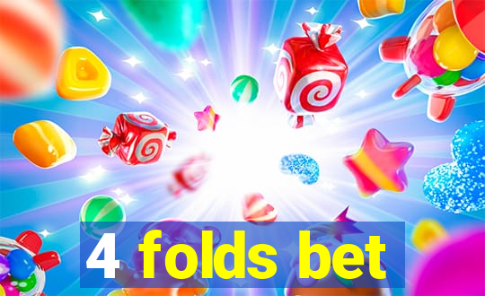 4 folds bet