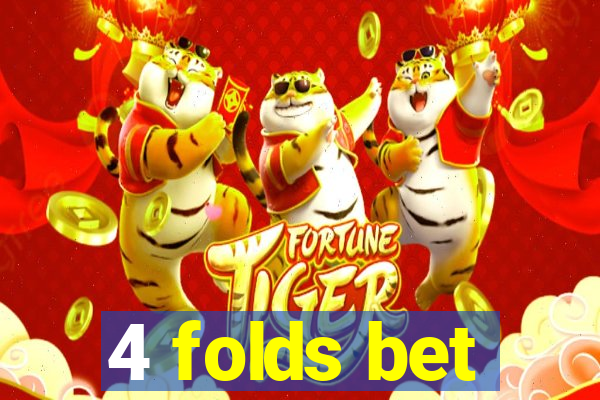 4 folds bet