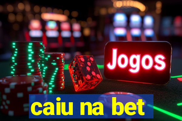 caiu na bet