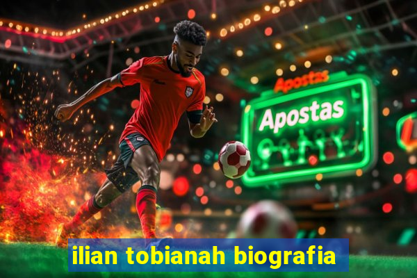 ilian tobianah biografia