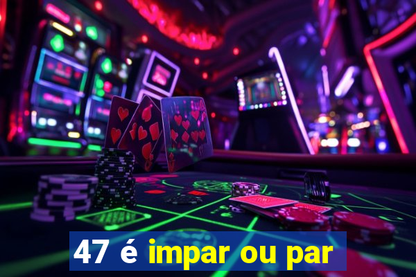 47 é impar ou par