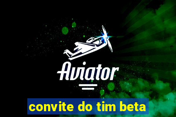 convite do tim beta