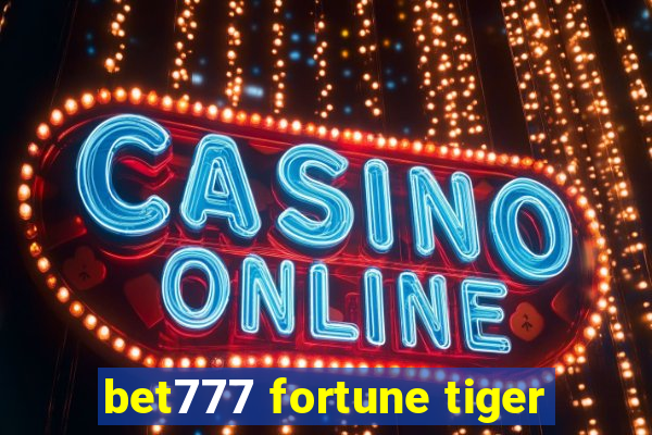 bet777 fortune tiger