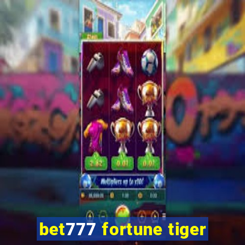 bet777 fortune tiger