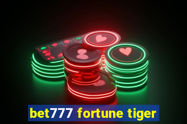 bet777 fortune tiger