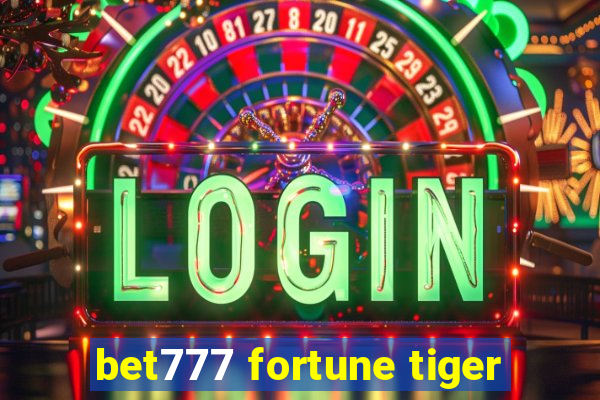 bet777 fortune tiger