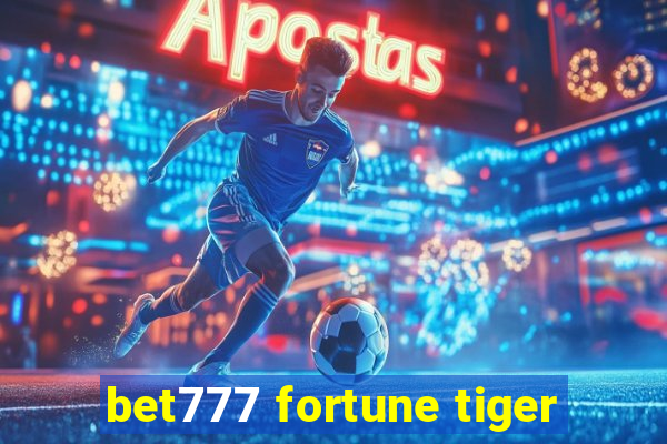 bet777 fortune tiger