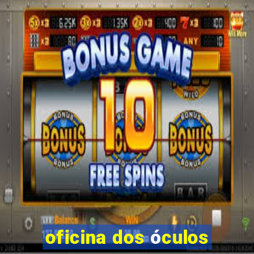 oficina dos óculos