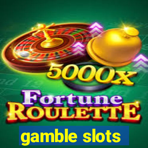 gamble slots