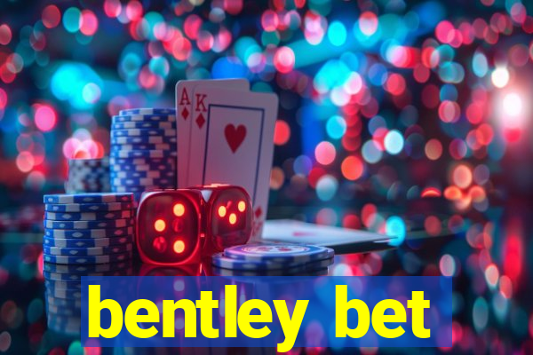 bentley bet