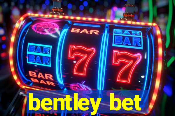 bentley bet