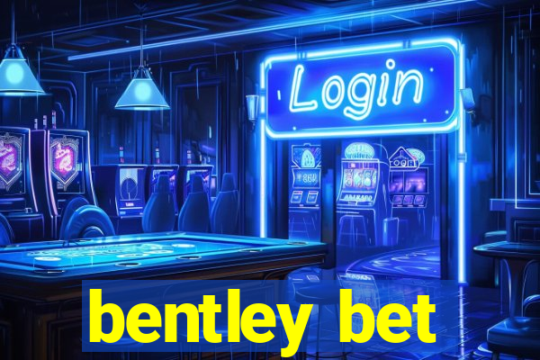 bentley bet