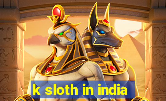 k sloth in india