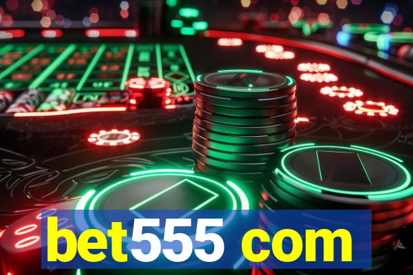 bet555 com