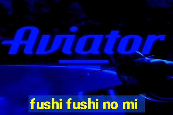 fushi fushi no mi