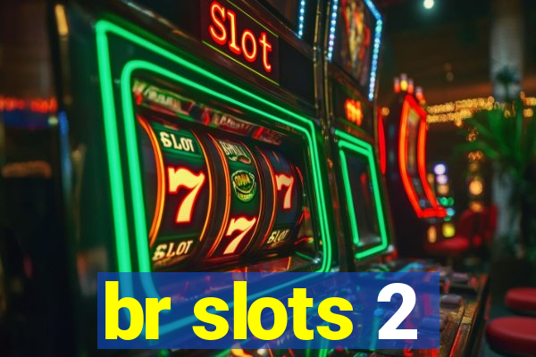 br slots 2