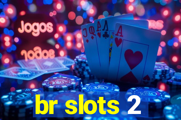 br slots 2