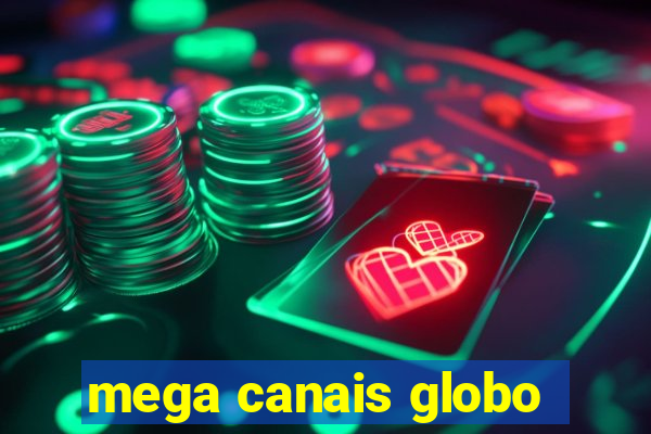 mega canais globo