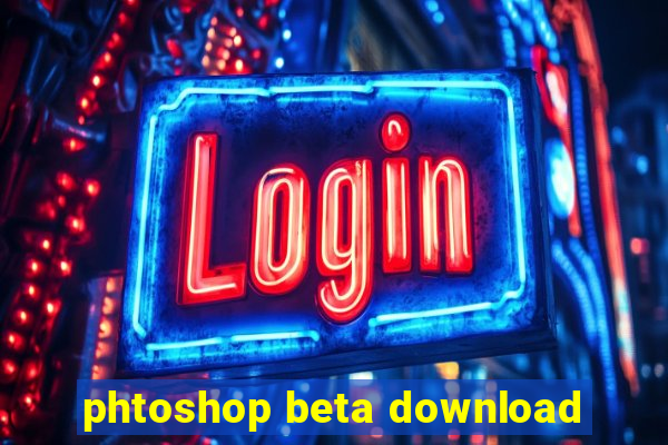 phtoshop beta download