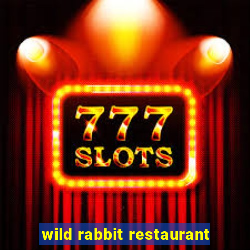 wild rabbit restaurant