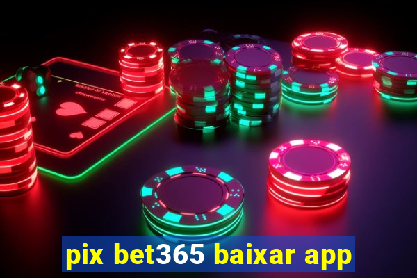 pix bet365 baixar app