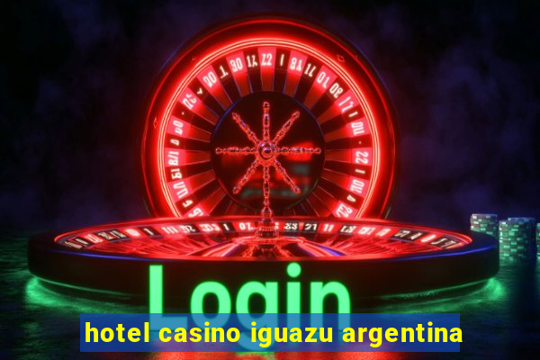 hotel casino iguazu argentina