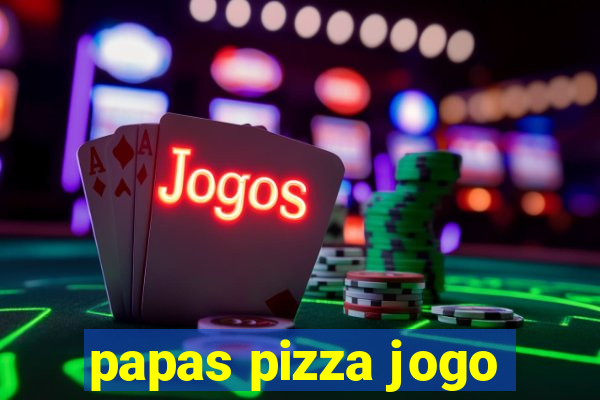 papas pizza jogo