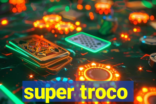 super troco