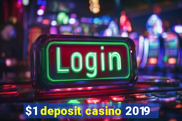 $1 deposit casino 2019