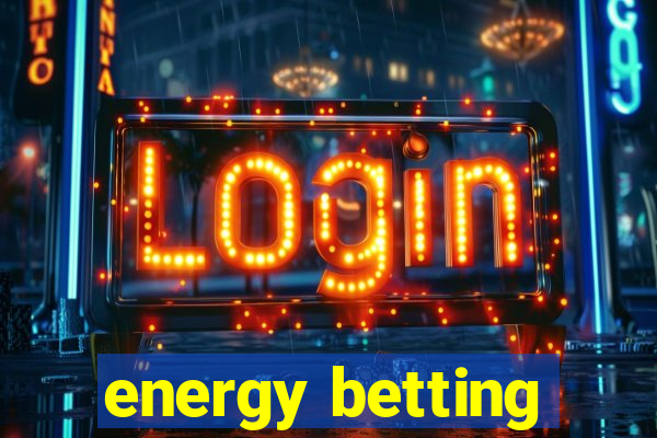 energy betting