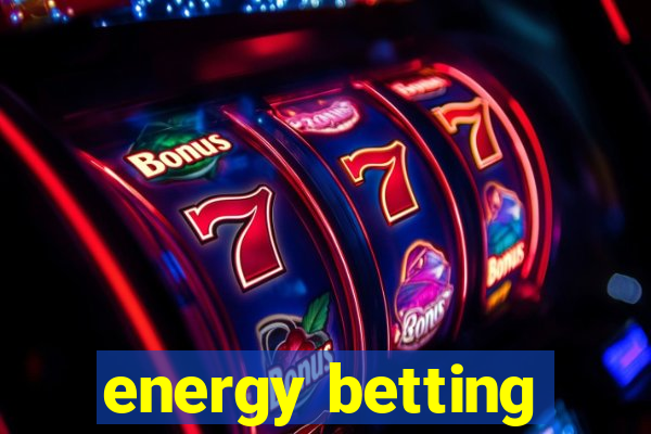 energy betting