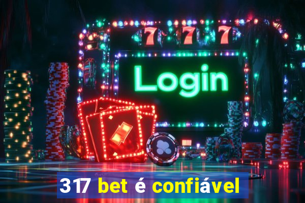 317 bet é confiável