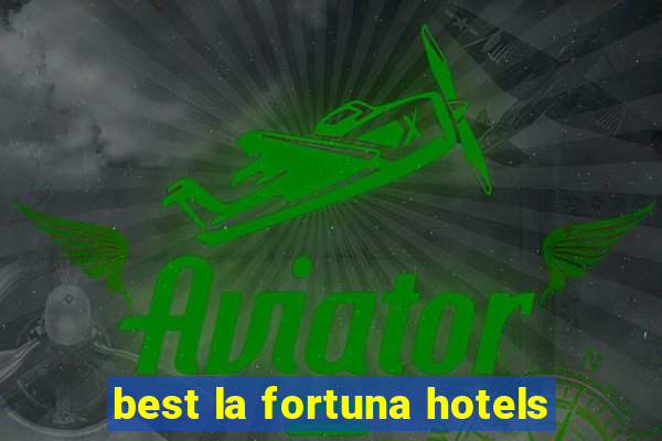 best la fortuna hotels