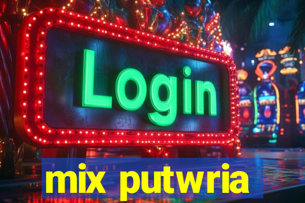 mix putwria