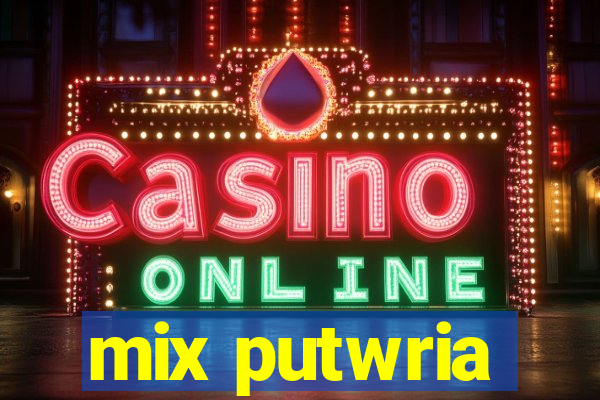 mix putwria