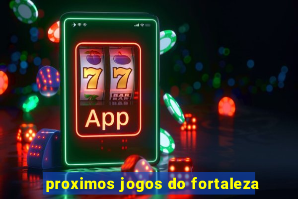 proximos jogos do fortaleza