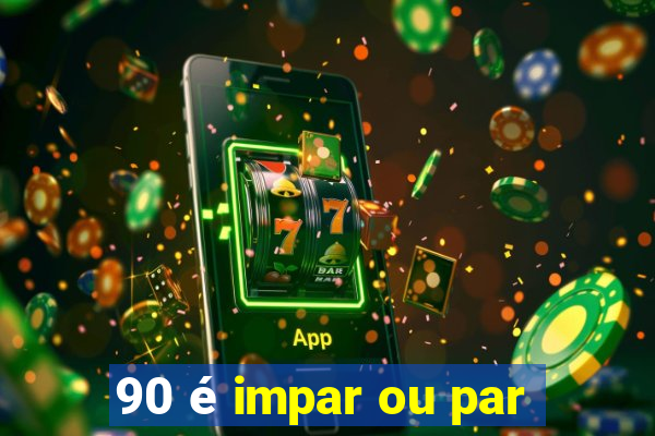 90 é impar ou par