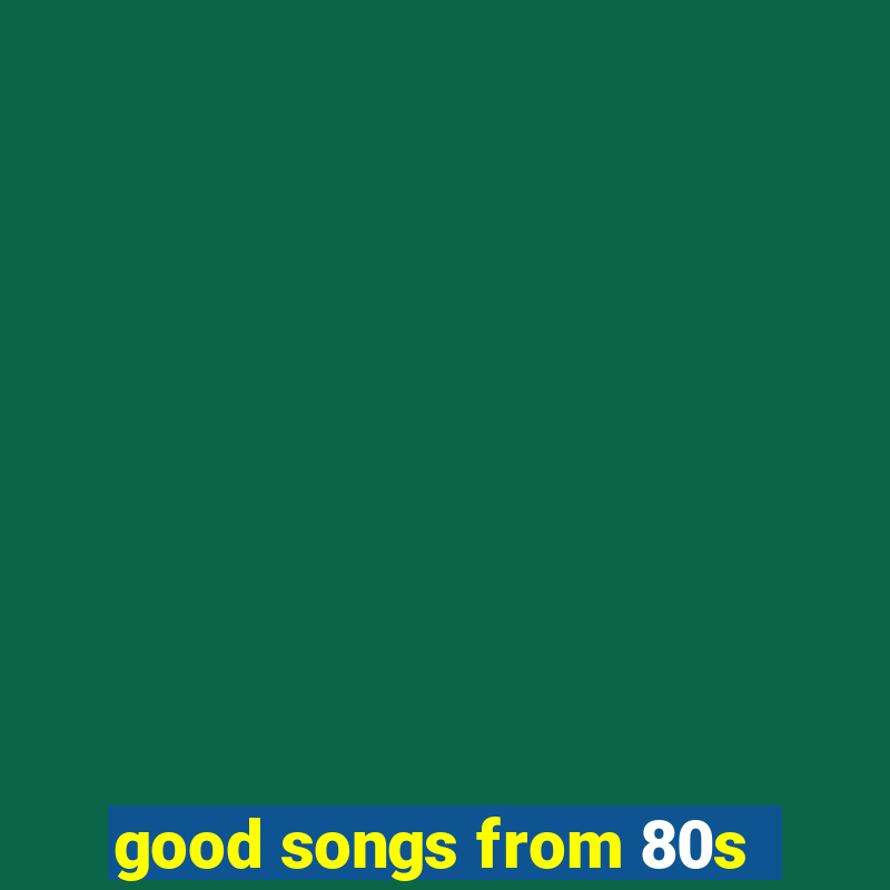 good songs from 80s