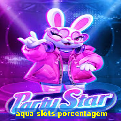 aqua slots porcentagem