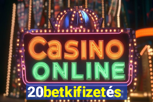 20betkifizetés