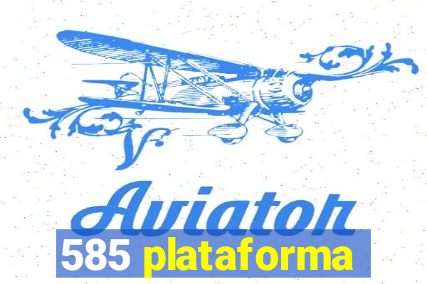 585 plataforma