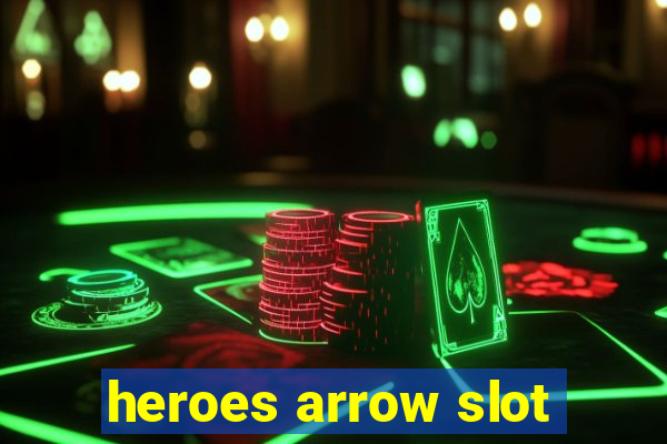 heroes arrow slot