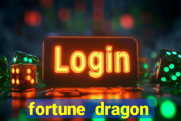 fortune dragon dinheiro infinito