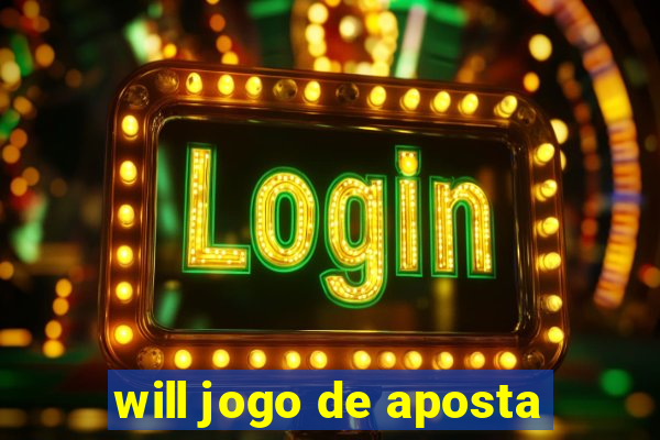 will jogo de aposta