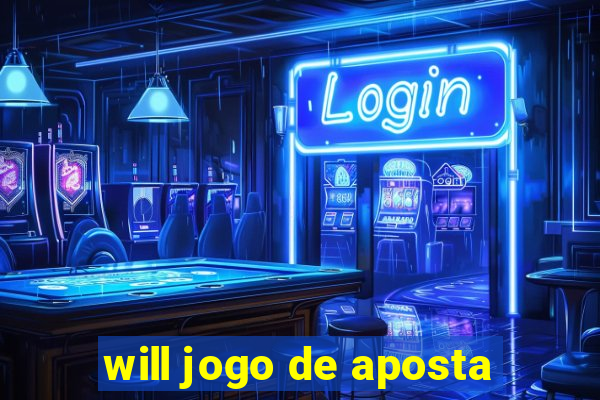 will jogo de aposta